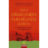 Den Dämonen Nahrung geben .