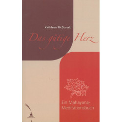 Das gütige Herz &8211; Ein Mahayana-Meditationsbuch